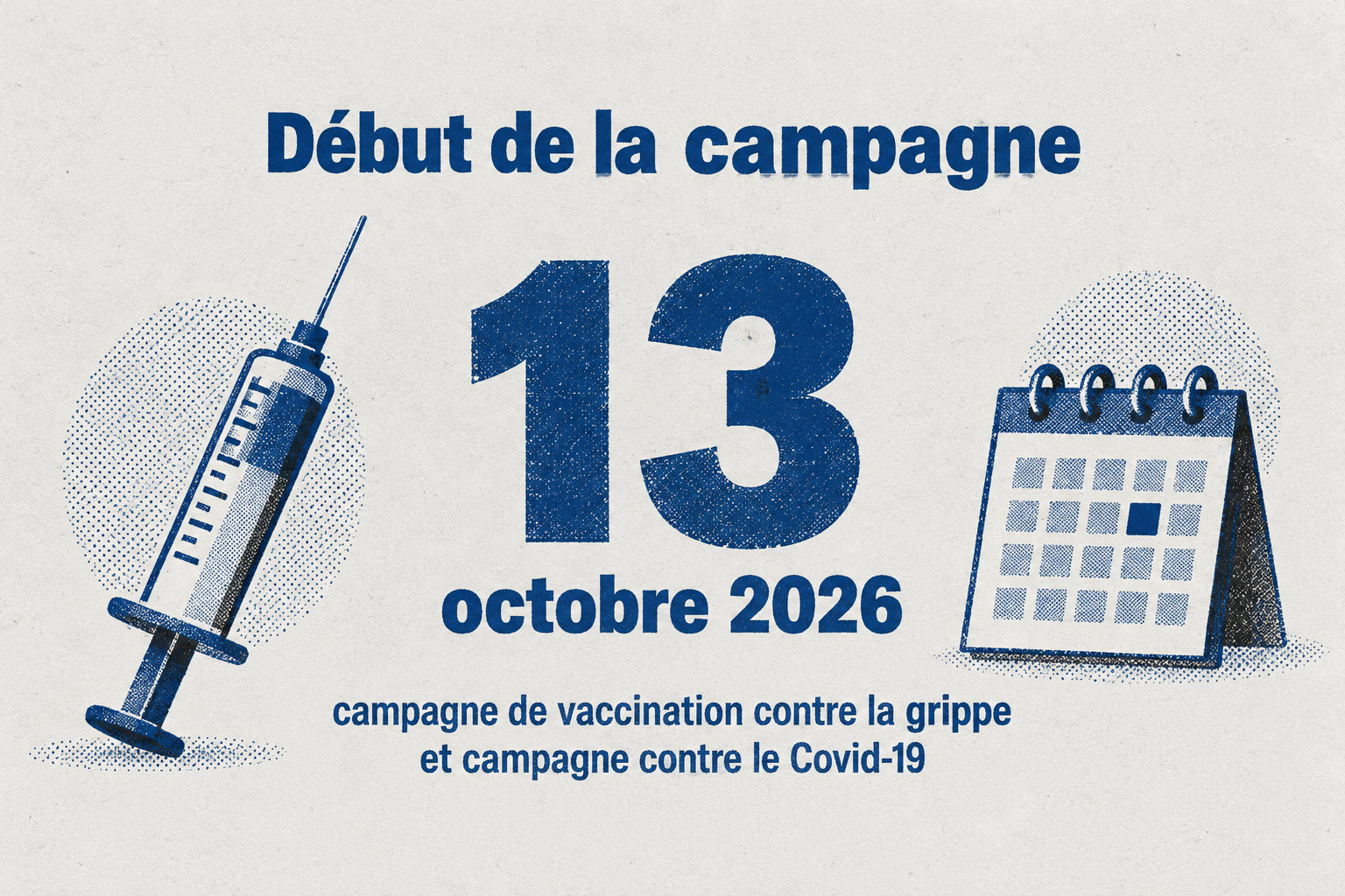 La campagne de vaccination contre la grippe et la campagne contre le Covid-19 commencent le 13 octobre 2026 en France métropolitaine, en Guadeloupe, en Martinique et en Guyane.